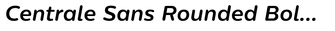 Centrale Sans Rounded Bold Italic